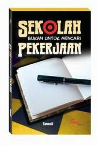 SEKOLAH BUKAN UNTUK MENCARI PEKERJAAN