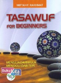 TASAWUF FOR BEGINNERS MENGEJA DARI MULIA MENGKAJI DARI TEPI