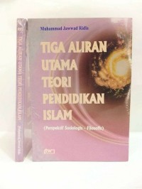 TIGA ALIRAN UTAMA TEORI PENDIDIKAN ISLAM ( perspektif sosiologis- filosofis)