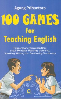 Image of 100 GAMES for Teaching English: Pusparagam Permainan Seru untuk Mengajar Reading, Listening, Speaking, Writing dan Developing Vocabulary