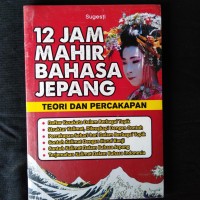 12 JAM MAHIR BAHASA JEPANG TEORI DAN PERCAKAPAN