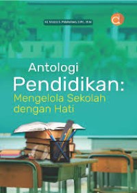 Image of ANTOLOGI PENDIDIKAN MENGELOLA SEKOLAH DENGAN HATI