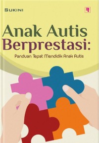 Image of Anak Autis Berprestasi: Panduan Tepat Mendidik Anak Autis