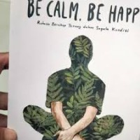 Image of BE CALM BE HAPPY RAHASIA BERSIKAP TENANG DALAM SEGALA KONDISI