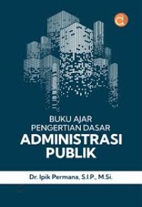 Image of BUKU AJAR PENGERTIAN DASAR ADMINIDTRASI PUBLIK