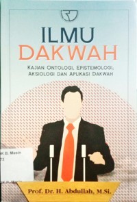 Image of ILMU DAKWAH KAJIAN ONTOLOGI EPISTEMOLOGI AKSIOLOGI DAN APLIKASI DAKWAH