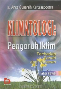 KLIMATOLOGI PENGARUH IKLIM TERHADAP TANAH DAN TANAMAN