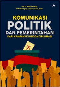 Image of KOMUNIKASI POLITIK DAN PEMERINTAHAN DARI KAMPANYE HINGGA DIPLOMASI