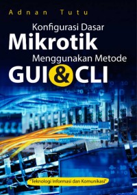 KONFIGURASI DASAR MIKROTIK MENGGUNAKAN MTODE GUI DAN CLI