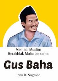 Image of MENJADI MUSLIM BERAKHLAK MULIA BERSAMA GUS BAHA ASYIKNYA BERAGAMA ISLAM