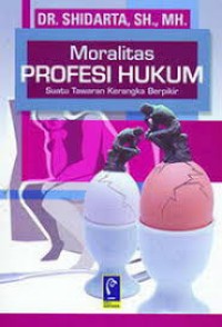 Image of MORALITAS PROFESI HUKUM  SUATU TAWARAN KERANGKA BERFIKIR