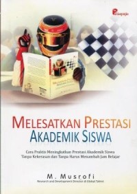 Image of MELESATKAN PRESTASI AKADEMIK SISWA cara praktis meningkatakan prestasi akademik siswa tanpa kekerasan dan tanpa harus menambah jam belajar