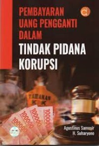 PEMBAYARAN UANG PEGANTI DALAM TINDAK PIDANA KORUPSI