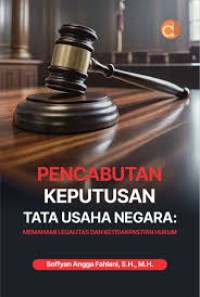 Image of PENCABUTAN KEPUTUSAN TATA USAHA MEMAHAMI LEGALITAS DAN KETIDAKPASTIAN HUKUM