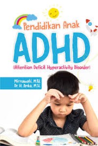 PENDIDIKAN ANAK ADHD ( ATTENTION DEFICIT HYPERACTIVITY DISORDER)