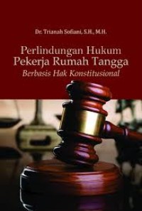 Image of PERLINDUNGAN HUKUM PEKERJA RUMAH TANGGA BERBASIS HAK KONSTITUTIONAL