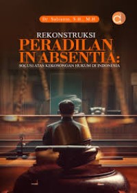 Image of REKONSTRUKSI PERADILAN IN ABSENTIA SOLUSI ATAS KEKOSONGAN HUKUM DI INDONESIA
