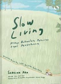 SLOW LIVING HIDUP BUKANLAH PELARIAN TAPI PERJALANAN