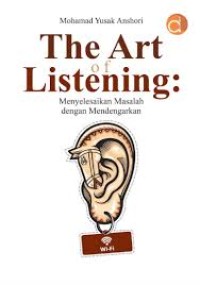 Image of THE ART OF LISTENING MENYELESAIKAN MASALAH DENGAN MENDENGARKAN