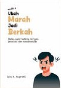 Image of Ubah Marah Jadi Berkah: Balas Sakit Hatimu Dengan Prestasi dan Kesuksesan