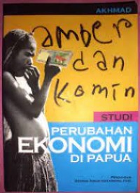 Image of AMBER DAN KOMIN studi perubahan ekonomi di papua