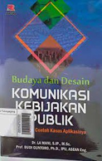 Image of BUDAYA DAN DESAIN KOMUNIKASI KEBIJAKAN PUBLIK TEORI DAN CONTOH KASUS APLIKASINYA