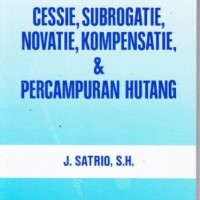 Image of CESSIE, SUBROGATIE, NOVATIE, KOMPENSATIE & PERCAMPURAN HUTANG
