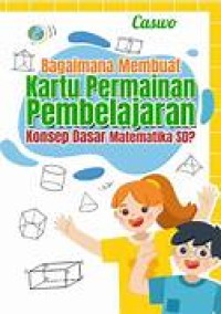 Image of Bagaimana Membuat Kartu Permainan Pembelajaran Konsep Matematika SD?
