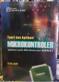 Image of Teori dan aplikasi mikrokontroler aplikasi pada mikrokontoler AT89C51