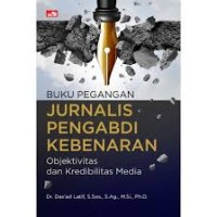 Image of BUKU PEGANGAN JURNALIS PENGABDI KEBENARAN : Objektivitas dan Kredibilitas Media