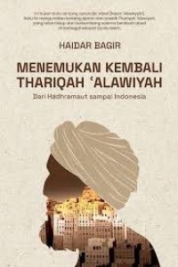 Image of MENEMUKAN KEMBALI THARIQAH 'ALAWIYAH : Dari Hadhramaut Sampai Indonesia