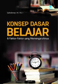 KONSEP DASAR BELAJAR & FAKTOR FAKTOR YANG MEMPENGARUHINYA