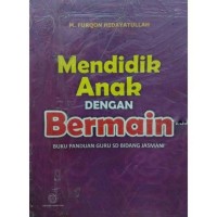 Image of MENDIDIK ANAK DENGAN BERMAIN BUKU PANDUAN GURU SD BIDANG JASMANI