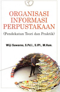 ORGANISASI INFORMASI PERPUSTAKAAN PENDEKATAN TEORI DAN PRAKTEK